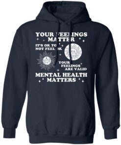 Your feelings matter it’s ok to not feel ok shirt
