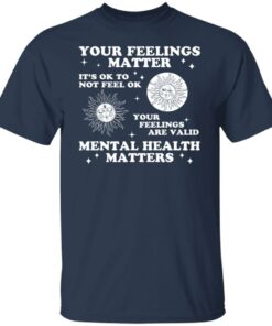 Your feelings matter its ok to not feel ok shirt 4
