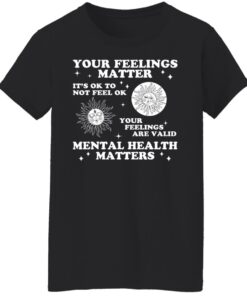 Your feelings matter its ok to not feel ok shirt 5