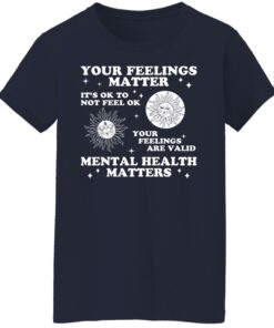 Your feelings matter its ok to not feel ok shirt 6