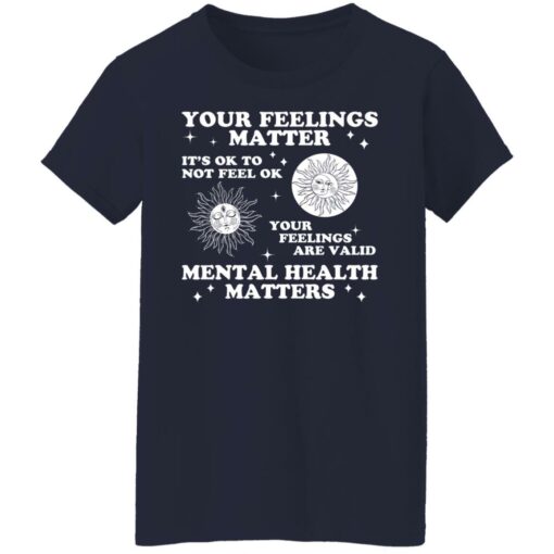 Your feelings matter it’s ok to not feel ok shirt