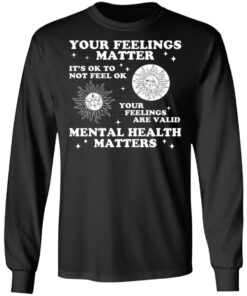 Your feelings matter its ok to not feel ok shirt 7