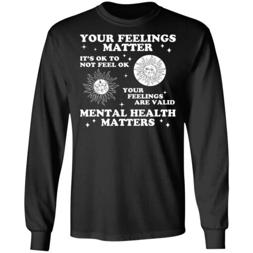 Your feelings matter it’s ok to not feel ok shirt