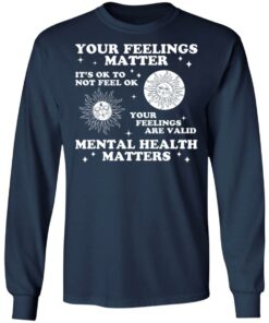 Your feelings matter its ok to not feel ok shirt 8