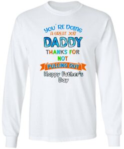 Youre doing a great job daddy thanks for not pulling out happy fathers day shirt 4