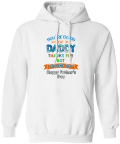 Youre doing a great job daddy thanks for not pulling out happy fathers day shirt 6