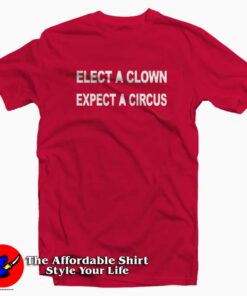 ELECT A CLOWN – EXPECT A CIRCUS Graphic T-Shirt Cheap ELECT A CLOWN – EXPECT A CIRCUS Graphic T-Shirt Cheap