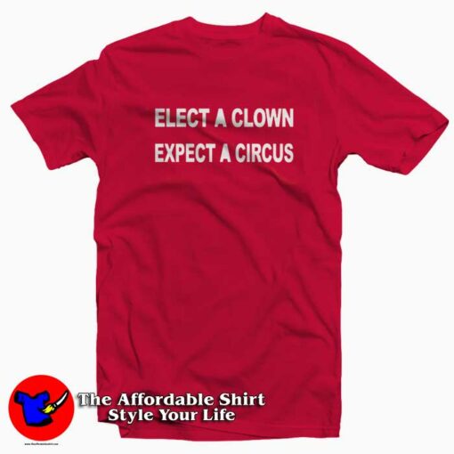 ELECT A CLOWN – EXPECT A CIRCUS Graphic T-Shirt Cheap