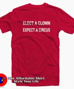 ELECT A CLOWN – EXPECT A CIRCUS Graphic T-Shirt Cheap ELECT A CLOWN – EXPECT A CIRCUS Graphic T-Shirt Cheap
