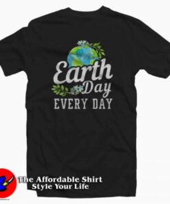Earth Day Every Day Graphic T-Shirt Cheap Earth Day Every Day Graphic T-Shirt Cheap