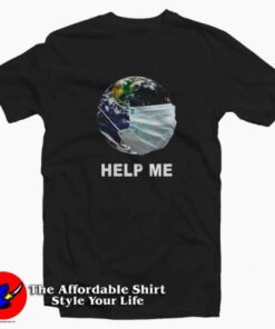 Earth wear Mash Help Me Coronavirus T-Shirt Trends Earth wear Mash Help Me Coronavirus T-Shirt Trends