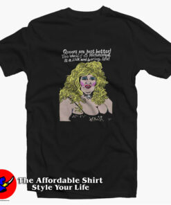 Edith Massey as Aunt Ida Queers Are Just Better T-shirt On Sale Edith Massey as Aunt Ida Queers Are Just Better T-shirt On Sale
