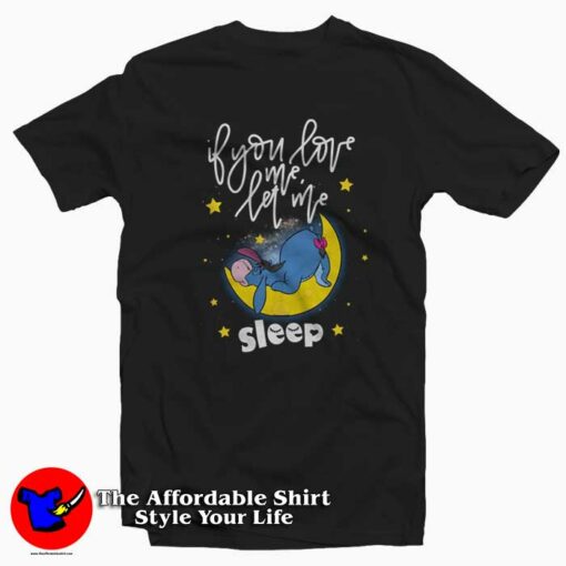 Eeyore If You Love Me Let Me Sleep T-shirt On Sale