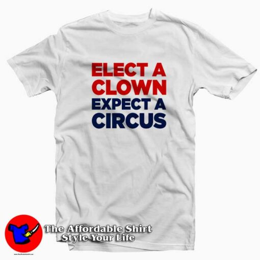 Elect A Clown Expect A Circus RedBlue T-Shirt Cheap