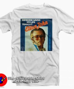 Elton John Someone Saved My Life Tonight Tee Shirt Elton John Someone Saved My Life Tonight Tee Shirt