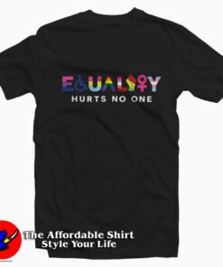 Equality Hurts No One Justice Graphic T-Shirt On Sale Equality Hurts No One Justice Graphic T-Shirt On Sale