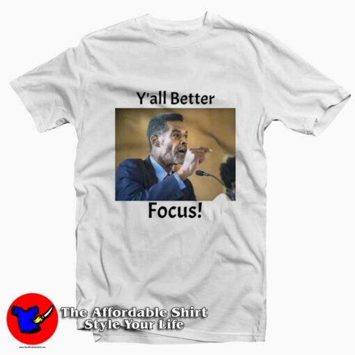 Eric Mays Y’all Better Focus Graphic T-Shirt On Sale