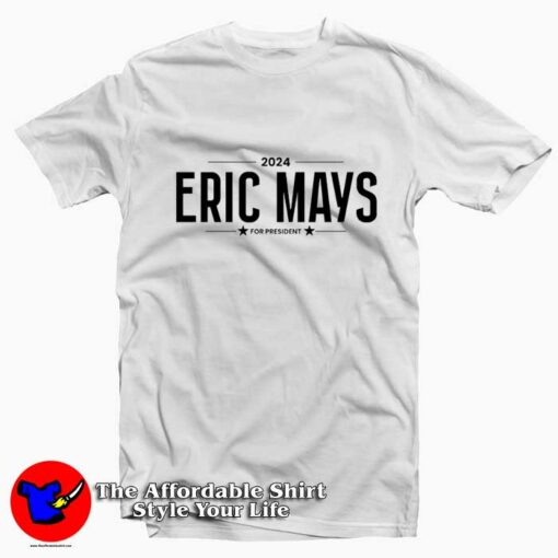 Eric Mays for President Graphic Unisex T-Shirt On Sale