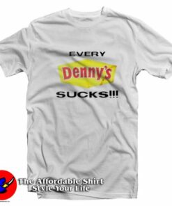 Every Denny’s Sucks Grpahic Unisex T-Shirt On Sale Every Denny’s Sucks Grpahic Unisex T-Shirt On Sale