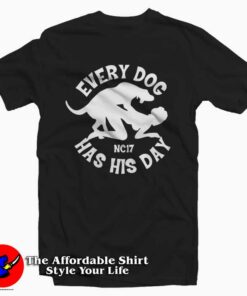 Every Dog Has His Day Tee Shirt Every Dog Has His Day Tee Shirt