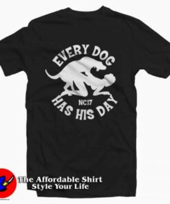 Every Dog Has His Day Tee Shirt Every Dog Has His Day Tee Shirt