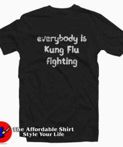 Everybody Is Kung Flu Fighting Graphic T Shirt Cheap Everybody Is Kung Flu Fighting Graphic T Shirt Cheap