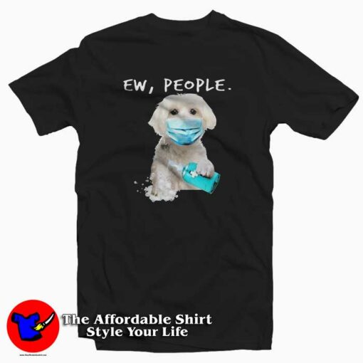 Ew People Dog Wearing A Face Mask T-shirt On Sale