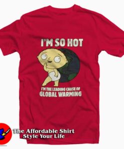 Family Guy Stewie I’m So Hot Funny T-shirt On Sale Family Guy Stewie I’m So Hot Funny T-shirt On Sale
