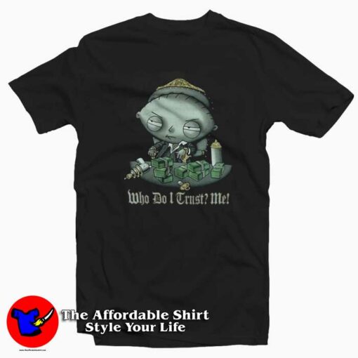 Family Guy Stewie Who Do I Trust Me Unisex T-shirt On Sale