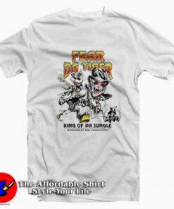 Fear Da Tiger King Of Da Jungle Unisex T-Shirt On Sale Fear Da Tiger King Of Da Jungle Unisex T-Shirt On Sale