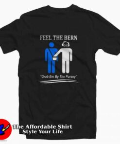 Feel The Bern Art Grab Em By The Pursey T-shirt On Sale Feel The Bern Art Grab Em By The Pursey T-shirt On Sale
