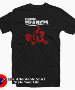Finding Francis Deadpool Clown Fish Funny T Shirt Finding Francis Deadpool Clown Fish Funny T Shirt