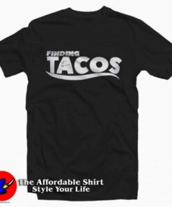 Finding Tacos Parody Unisex adult T-shirt On Sale Finding Tacos Parody Unisex adult T-shirt On Sale