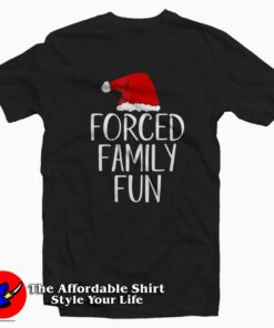 Forced Family Fun Sarcastic Christmas T-shirt On Sale Forced Family Fun Sarcastic Christmas T-shirt On Sale
