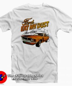 Ford Eat My Dust Mustang Unisex T-shirt On Sale