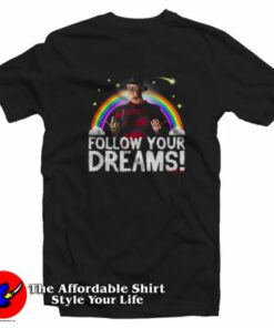 Freddy Nightmare Follow Your Dreams T-Shirt On Sale Freddy Nightmare Follow Your Dreams T-Shirt On Sale