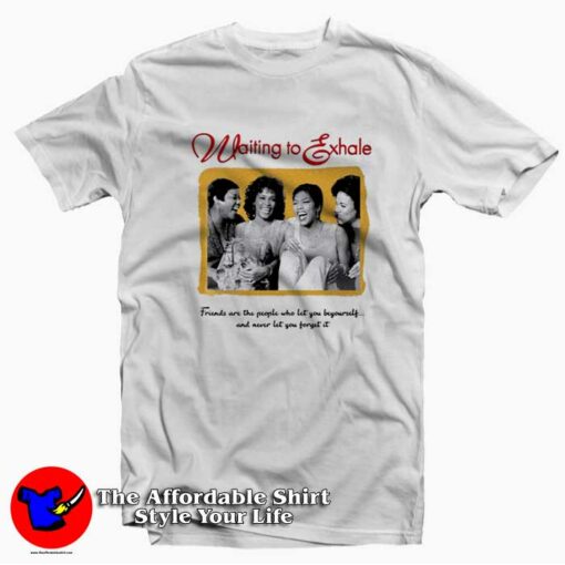 Friend Are The People Waiting To Exhale T-shirt On Sale