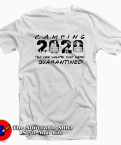Friends Camping 2020 Quarantined T-Shirt Cheap Friends Camping 2020 Quarantined T-Shirt Cheap