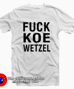 Fuck Koe Wetzel Tee Shirt