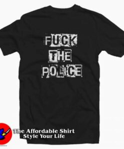 Fuck The Police Brutality Unisex T Shirt Cheap Fuck The Police Brutality Unisex T Shirt Cheap