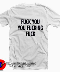 Fuck You Fucking Fuck Quote Graphic T-shirt On Sale