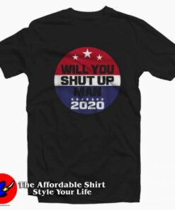 Funny Biden Will You Shut Up Man T-shirt On Sale Funny Biden Will You Shut Up Man T-shirt On Sale