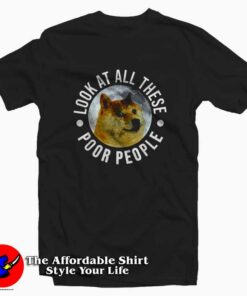 Funny Dogecoin Poor People Meme Unisex T-shirt On Sale Funny Dogecoin Poor People Meme Unisex T-shirt On Sale