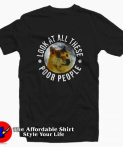 Funny Dogecoin Poor People Meme Unisex T-shirt On Sale Funny Dogecoin Poor People Meme Unisex T-shirt On Sale