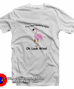 Funny Flamingo I’m Never Drinking Again T-Shirt On Sale