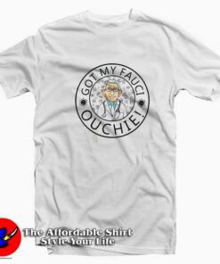Funny Got My Fauci Ouchie Parody Unisex T-shirt On Sale