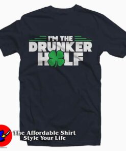 Funny I’m The Drunker Half Gift St Patrick’s Day T-Shirt Funny I’m The Drunker Half Gift St Patrick’s Day T-Shirt
