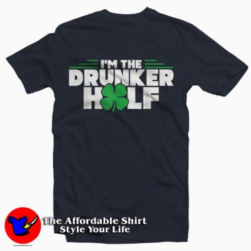 Funny I’m The Drunker Half Gift St Patrick’s Day T-Shirt