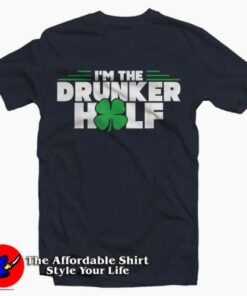 Funny I’m The Drunker Half Gift St Patrick’s Day T-Shirt Funny I’m The Drunker Half Gift St Patrick’s Day T-Shirt