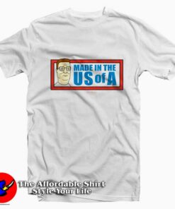 Funny King of The Hill  Made in the US of A T-shirt On Sale
